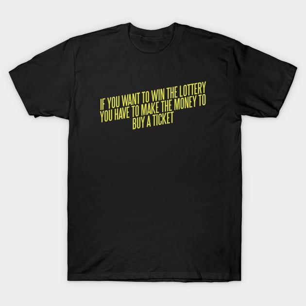 If You Want To Win The Lottery T-Shirt by pinemach
